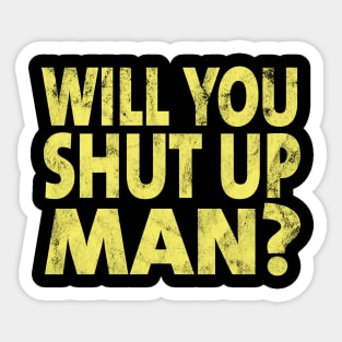 Shut Up Man shut up man 2020 Sticker